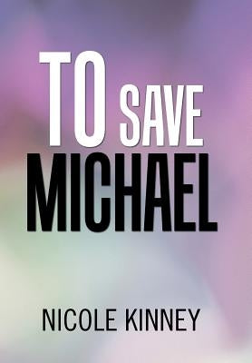 To Save Michael by Kinney, Nicole