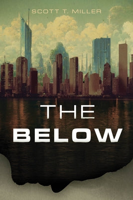 The Below by Miller, Scott T.