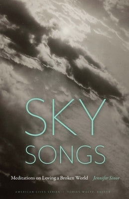 Sky Songs: Meditations on Loving a Broken World by Sinor, Jennifer