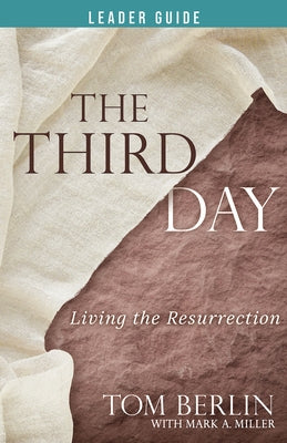 The Third Day Leader Guide: Living the Resurrection by Berlin, Tom