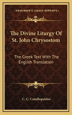 The Divine Liturgy Of St. John Chrysostom: The Greek Text With The English Translation by Canellopoulos, C. C.