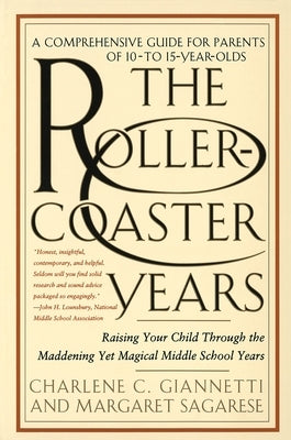 The Rollercoaster Years: Raising Your Child Through the Maddening Yet Magical Middle School Years by Giannetti, Charlene C.