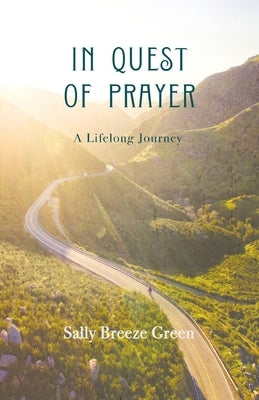 In Quest of Prayer: A Lifelong Journey by Green, Sally Breeze