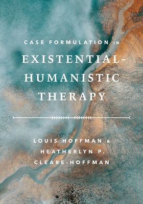 Case Formulation in Existential-Humanistic Therapy by Hoffman, Louis