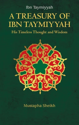 A Treasury of Ibn Taymiyyah by Sheikh, Mustapha