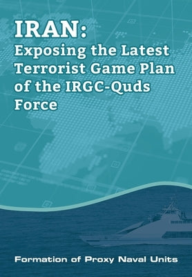 IRAN-Exposing the Latest Terrorist Game Plan of the IRGC-Quds Force: Formation of Proxy Naval Units by U. S. Representative Office, Ncri