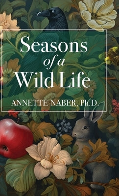 Seasons of a Wild Life by Naber, Annette