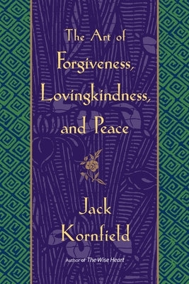 The Art of Forgiveness, Lovingkindness, and Peace by Kornfield, Jack