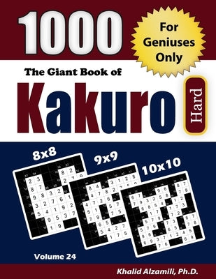 The Giant Book of Kakuro: 1000 Hard Cross Sums Puzzles (8x8 - 9x9 - 10x10) by Alzamili, Khalid