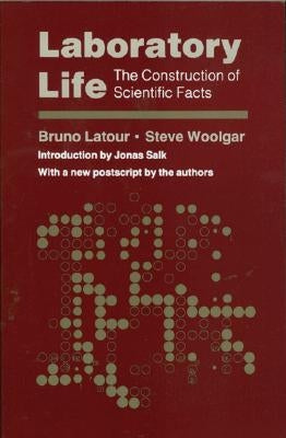 Laboratory Life: The Construction of Scientific Facts by LaTour, Bruno