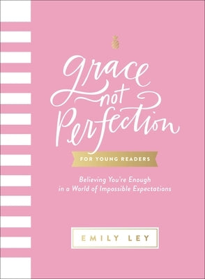 Grace, Not Perfection for Young Readers: Believing You're Enough in a World of Impossible Expectations by Ley, Emily