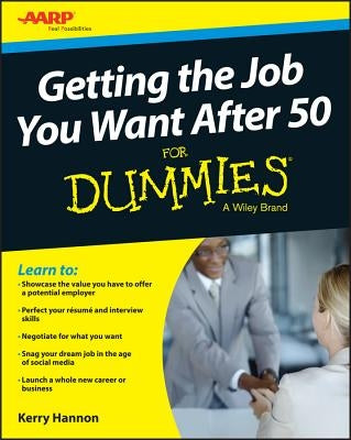 Getting the Job You Want After 50 for Dummies by Hannon, Kerry E.