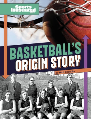 Basketball's Origin Story by Chandler, Matt