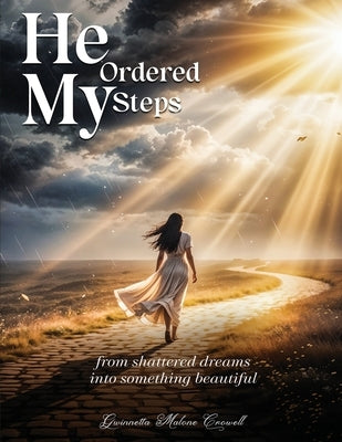 He Ordered My Steps: From Shattered Dreams Into Something Beautiful by Crowell, Gwinnetta Malone