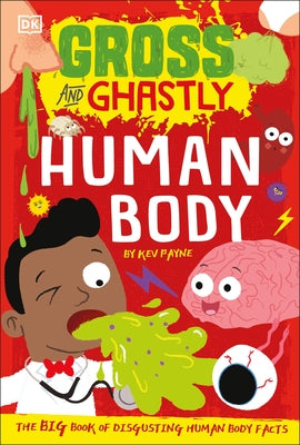Gross and Ghastly: Human Body: The Big Book of Disgusting Human Body Facts by Payne, Kev