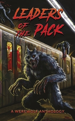 Leaders of the Pack: A Werewolf Anthology by Garton, Ray