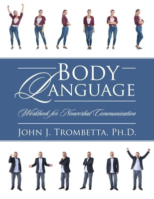 Body Language: Workbook for Nonverbal Communication by Trombetta, John J.