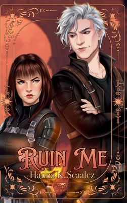 Ruin Me: Deluxe Edition: Deluxe by K. Scaalez, Hanna