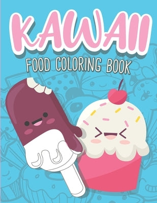 Kawaii Food Coloring Book: Cute Food Coloring Book with Cupcakes, Coffee, Ice creams, Fruits and Sweet Relaxing Designs by Workbooks, Mazing