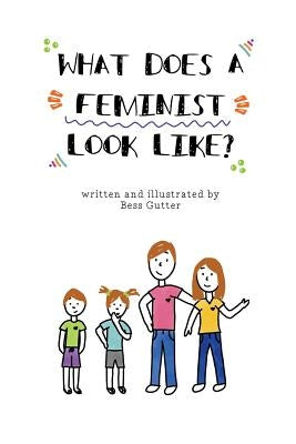 What Does A Feminist Look Like? by Gutter, Bess