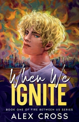 When We Ignite: Book One by Cross, Alex