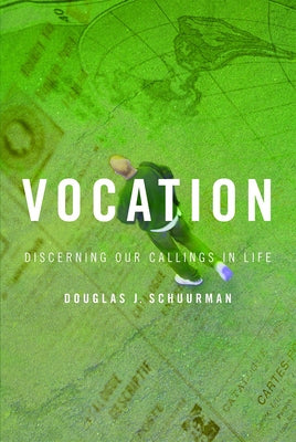 Vocation: Discerning Our Callings in Life by Schuurman, Douglas J.