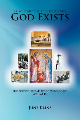 I Have Come to Tell the World that God Exists: The Best of "The Spirit of Medjugorje" Volume III by Klins, June