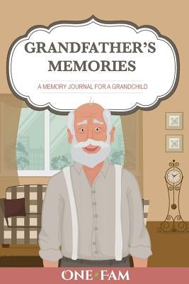 Grandfather's Memories: A Memory Journal for a Grandchild by Onefam