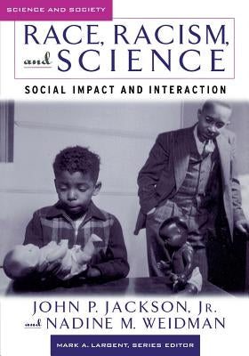 Race, Racism, and Science: Social Impact and Interaction by Jackson, John P.