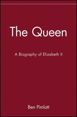 The Queen: A Biography of Elizabeth II by Pimlott, Ben