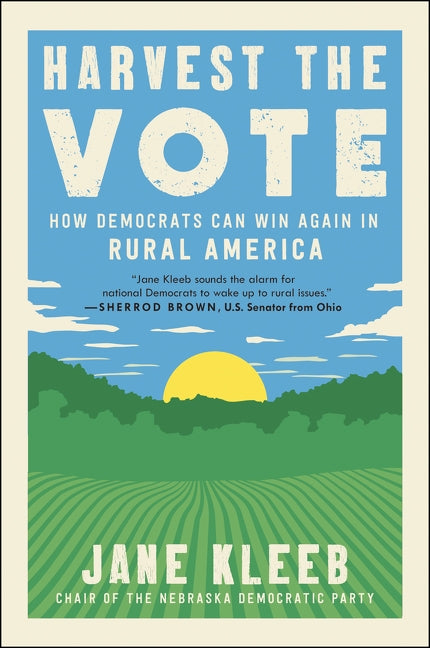 Harvest the Vote: How Democrats Can Win Again in Rural America by Kleeb, Jane