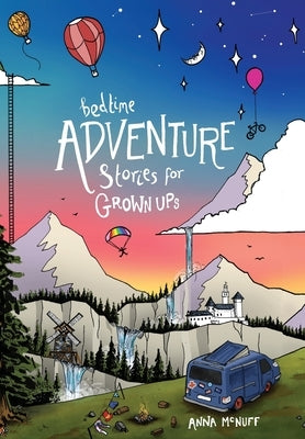 Bedtime Adventure Stories for Grown Ups by McNuff, Anna