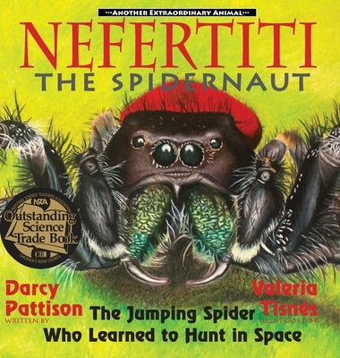 Nefertiti, the Spidernaut: The Jumping Spider Who Learned to Hunt in Space by Pattison, Darcy