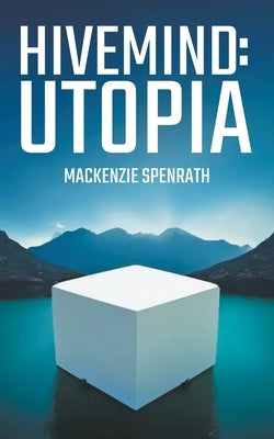 Hivemind: Utopia by Spenrath, MacKenzie