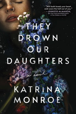 They Drown Our Daughters by Monroe, Katrina