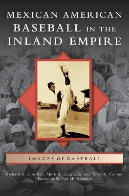 Mexican American Baseball in the Inland Empire by Santillan, Richard A.