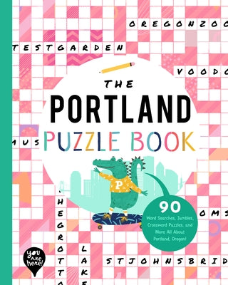 The Portland Puzzle Book: 90 Word Searches, Jumbles, Crossword Puzzles, and More All about Portland, Oregon! by Bushel & Peck Books