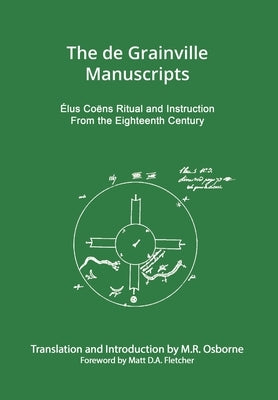 The de Grainville Manuscripts: Élus Coëns Ritual and Instruction from the Eighteenth Century by Osborne, M. R.