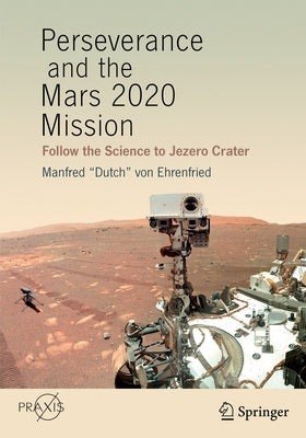 Perseverance and the Mars 2020 Mission: Follow the Science to Jezero Crater by Von Ehrenfried, Manfred Dutch