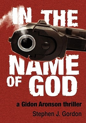 In the Name of God: A Gidon Aronson Thriller by Gordon, Stephen J.