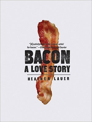 Bacon: A Love Story by Lauer, Heather