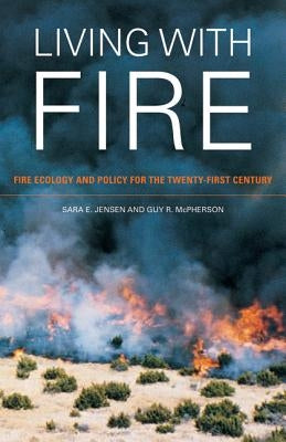 Living with Fire: Fire Ecology and Policy for the Twenty-First Century by Jensen, Sara E.