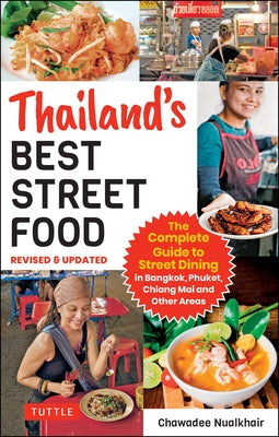 Thailand's Best Street Food: The Complete Guide to Streetside Dining in Bangkok, Phuket, Chiang Mai and Other Areas (Revised & Updated) by Nualkhair, Chawadee