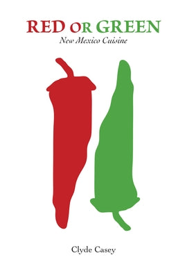Red or Green: New Mexico Cuisine by Casey, Clyde