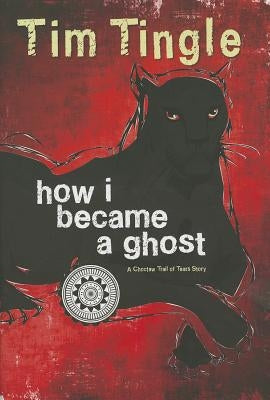 How I Became a Ghost, Book 1: A Choctaw Trail of Tears Story by Tingle, Tim