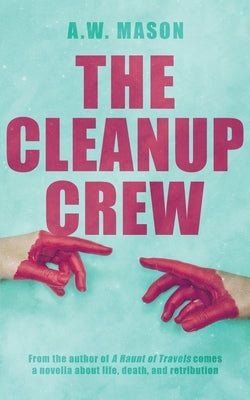 The Cleanup Crew by Mason, A. W.