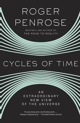 Cycles of Time: An Extraordinary New View of the Universe by Penrose, Roger