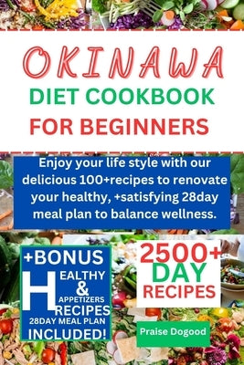 Okinawa diet cookbook for beginners: Enjoy your life style with our delicious 100+recipes to renovate your healthy, +satisfying 28day meal plan to bal by Dogood, Praise
