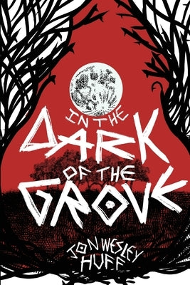 In the Dark of the Grove by Huff, Jon Wesley