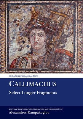 Callimachus: Select Longer Fragments by Kampakoglou, Alexandros